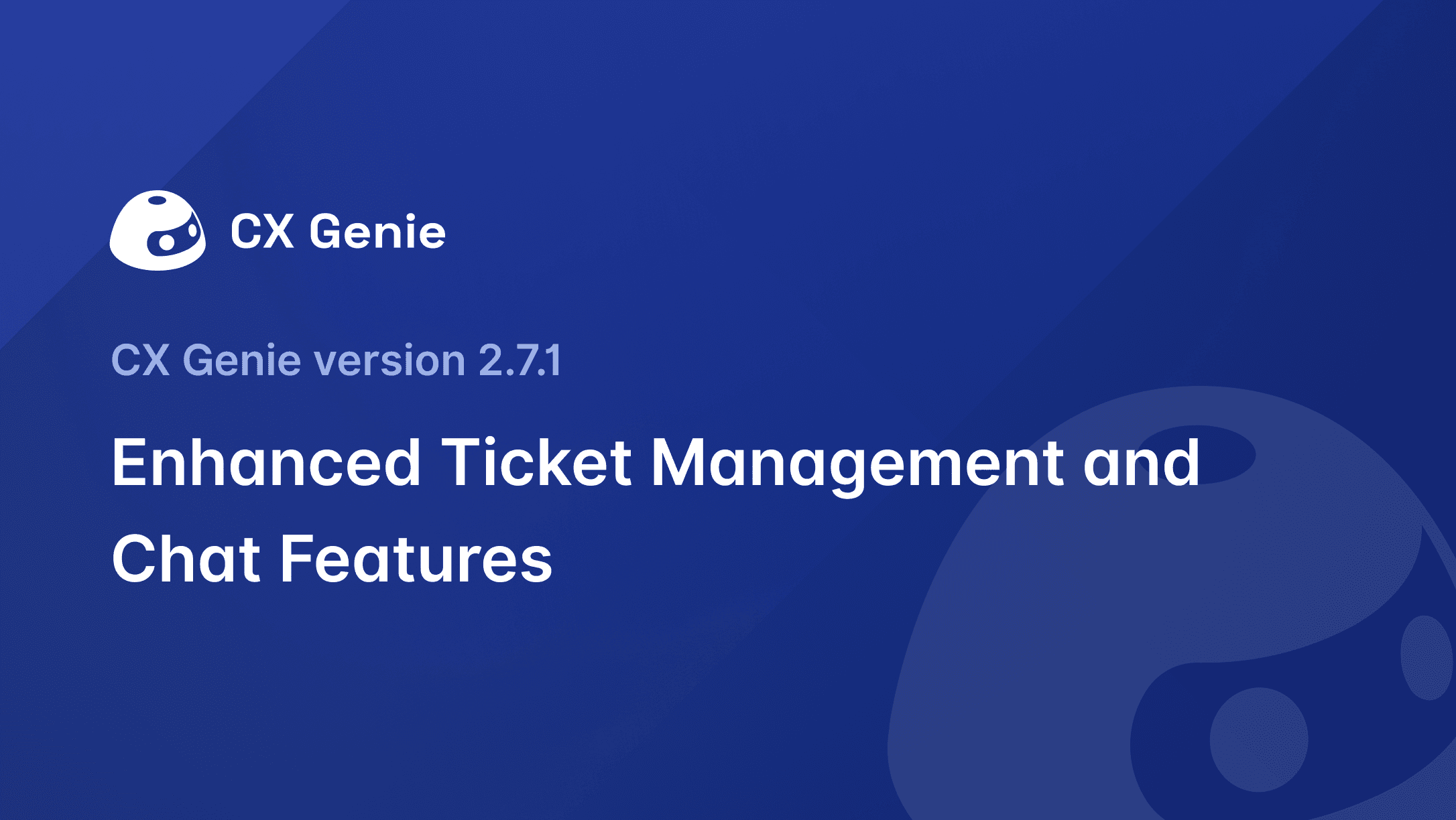 CX Genie - Version 2.7.1: Enhanced Ticket Management and Chat Features