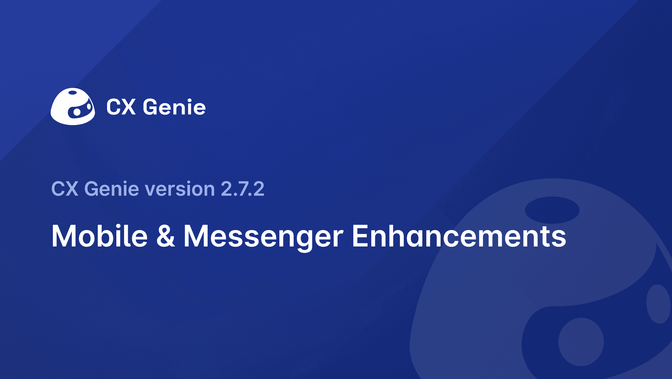 CX Genie Version 2.7.2: Mobile & Messenger Enhancements