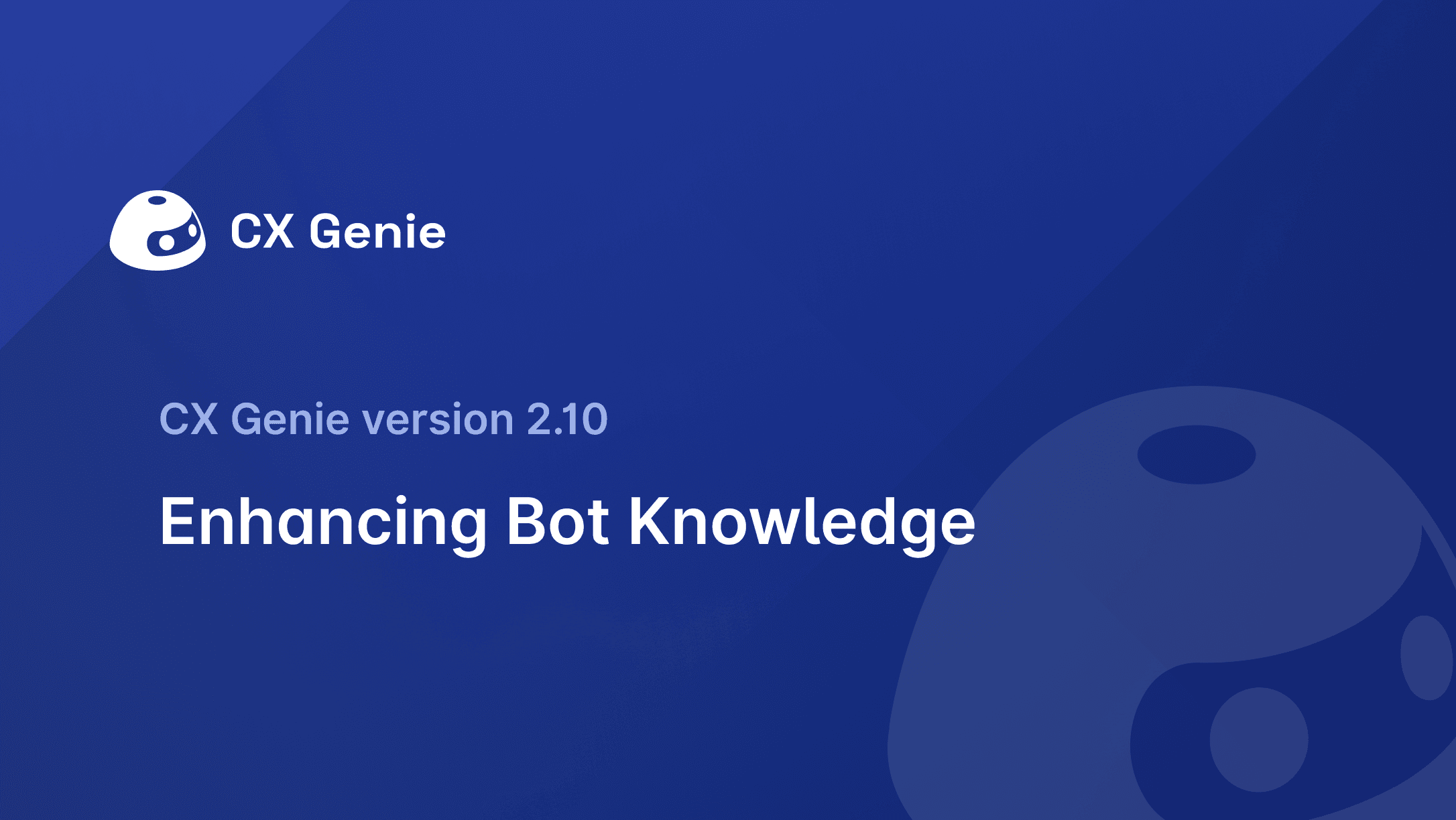 CX Genie Version 2.10: Enhancing Bot Knowledge