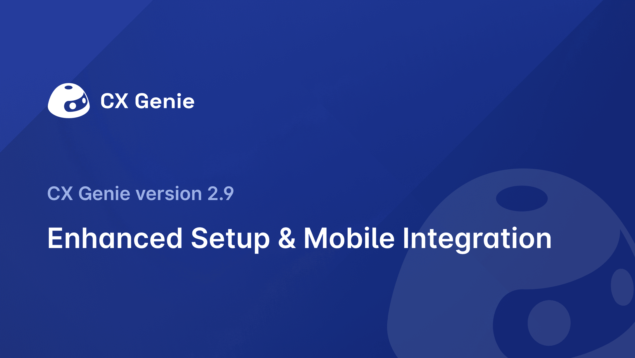 CX Genie Version 2.9: Enhanced Setup & Mobile Integration