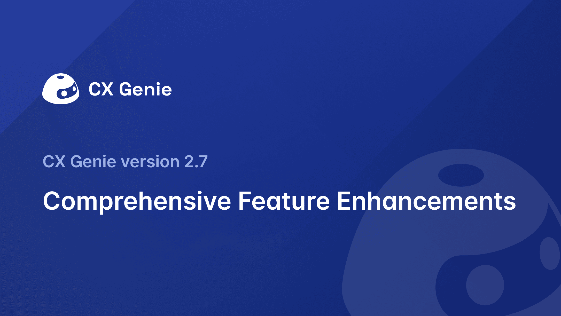CX Genie Version 2.7: Comprehensive Feature Enhancements
