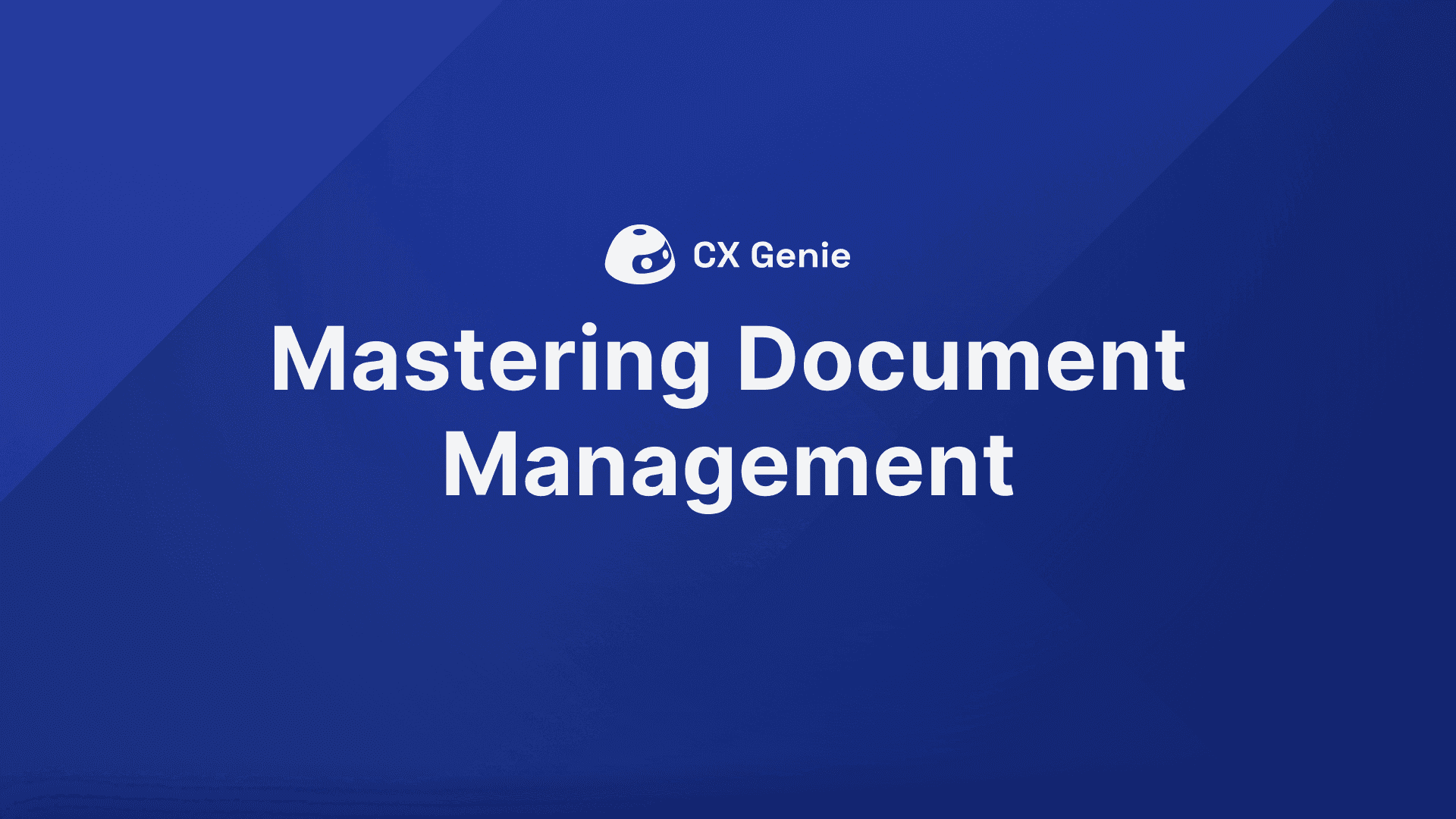 Mastering Document Management In CX Genie