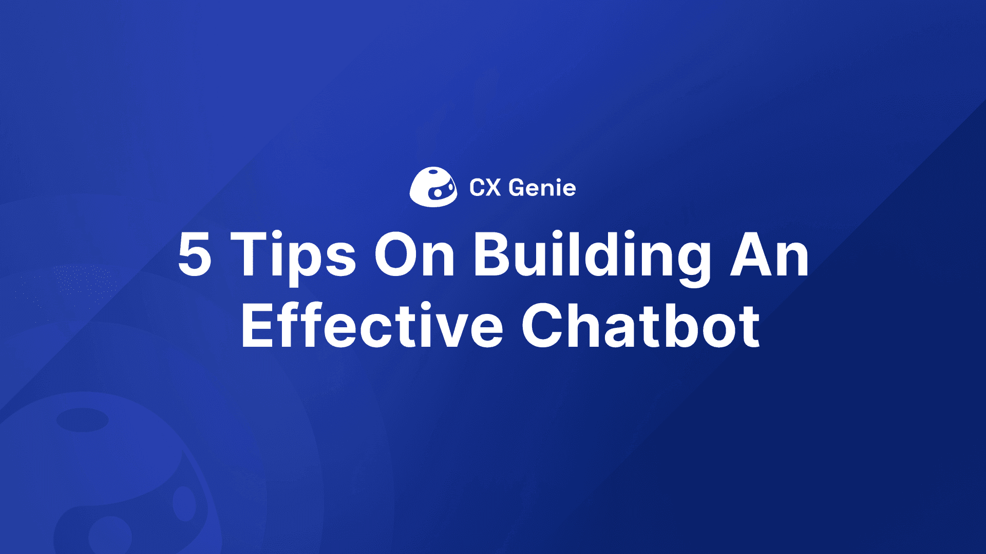 5 Tips On Building An Effective Chatbot 
