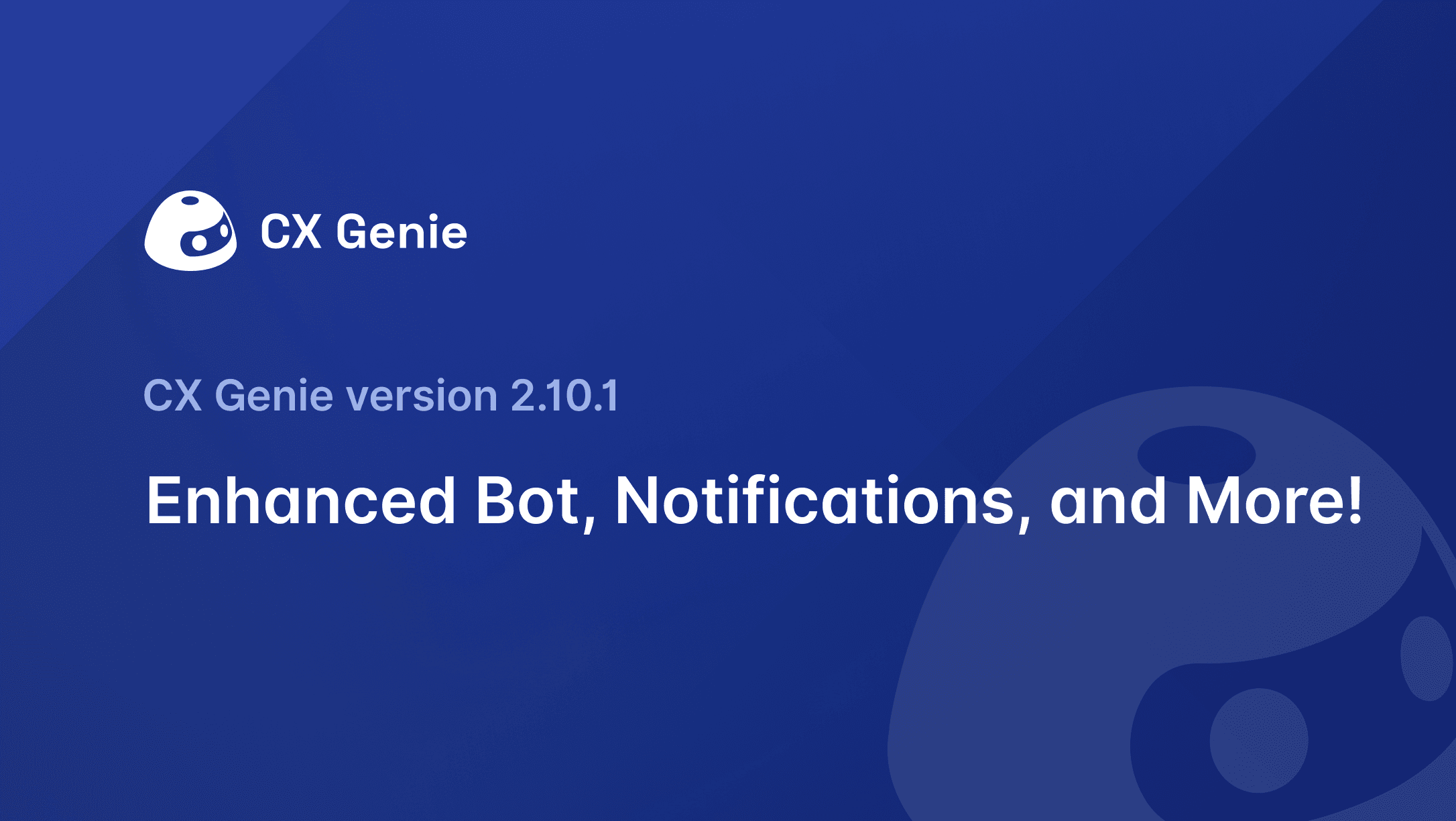 CX Genie Version 2.10.1: Enhanced Bot, Notifications, and More!